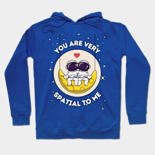 You are very spatial to me - cute astronaut quote for a galactic special person Hoodie